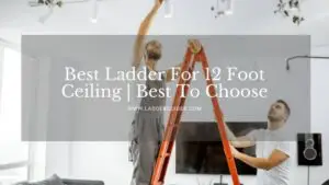 best ladder for 12 foot ceiling